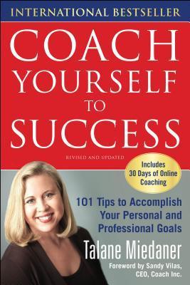 Coach Yourself to Success: 101 Tips to Accomplish Your Personal and Professional Goals
