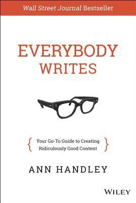 Everybody Writes: Your Go-To Guide to Creating Ridiculously Good Content