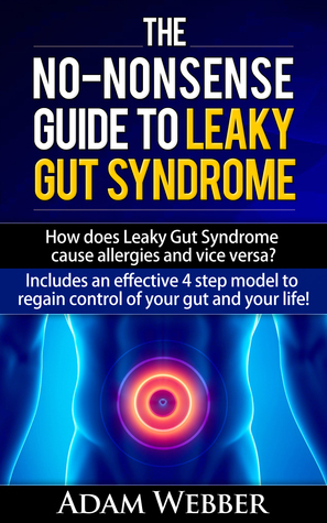 The No-Nonsense Guide To Leaky Gut Syndrome by Adam Webber | Goodreads