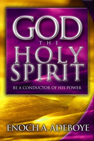 God, The Holy Spirit: Be a Conductor of His Power by E.A. Adeboye ...