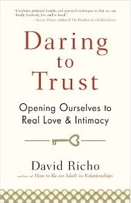 Daring to Trust: Opening Ourselves to Real Love and Intimacy