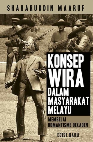 Konsep Wira Dalam Masyarakat Melayu: Membelai Romantisme Dekaden
