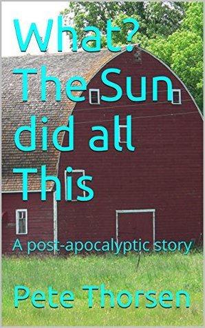 What? The Sun did all This: A post-apocalyptic story