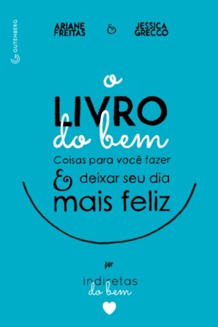 O Livro do Bem - Coisas para você fazer e deixar o seu dia mais feliz por Indiretas do Bem book cover