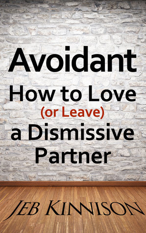 Avoidant: How to Love (or Leave) a Dismissive Partner