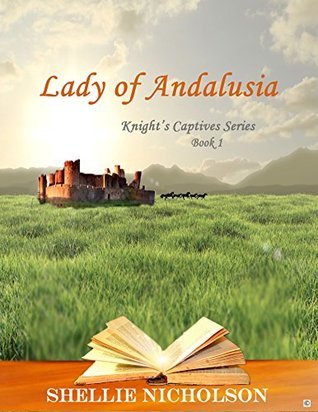 Lady of Andalusia (Knight's Captives Series, #1) by Shellie Nicholson ...