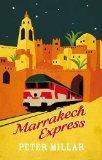 Marrakech Express: On and Off The Rails in The Sultans' Kingdom