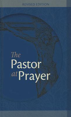 The Pastor at Prayer - Revised Edition: A Pastor's Daily Prayer and