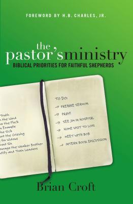 The Pastor's Ministry: Biblical Priorities for Faithful Shepherds