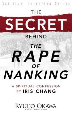 The Secret Behind "The Rape of Nanking": A Spiritual Confession by Iris