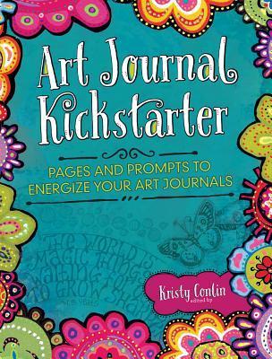 Art Journal Kickstarter: Pages and Prompts to Energize Your Art Journals