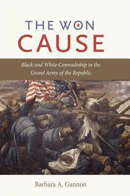 The Won Cause: Black and White Comradeship in the Grand Army of the Republic