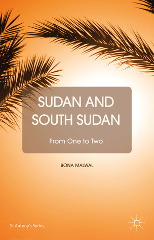 Sudan and South Sudan: From One to Two by Bona Malwal | Goodreads