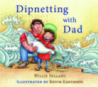 Dipnetting with Dad by Willie Sellars | Goodreads