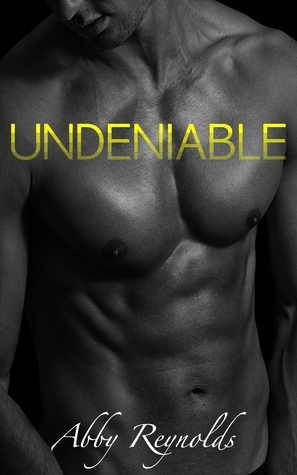 Undeniable by Abby Reynolds | Goodreads