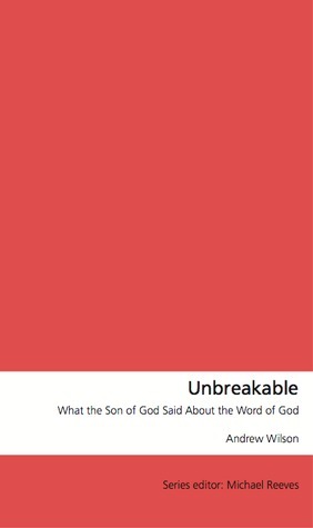 Unbreakable: What the Son of God Said About the Word of God