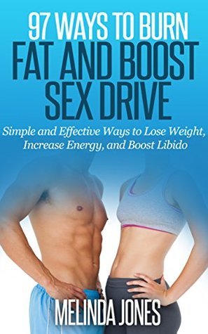 97 Ways to Burn Fat and Boost Sex Drive: Simple and Effective Ways to