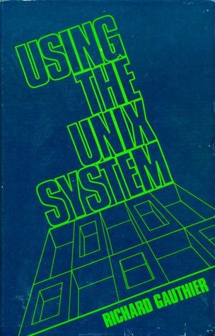 Using the Unix System by Richard L. Gauthier | Goodreads