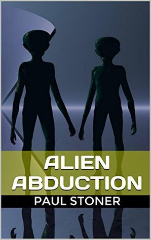 UFOs: ALIEN ABDUCTION by Paul Stoner | Goodreads