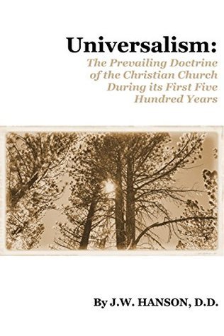 Universalism: The Prevailing Doctrine of the Christian Church During Its First 500 Years