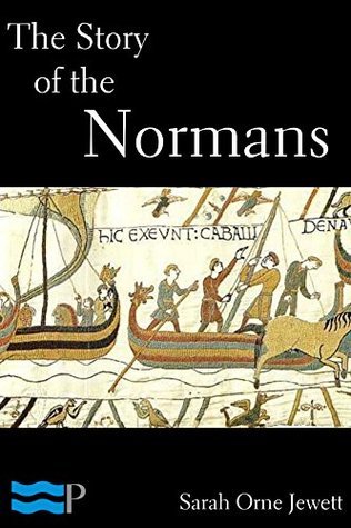 The Story of the Normans by Sarah Orne Jewett | Goodreads