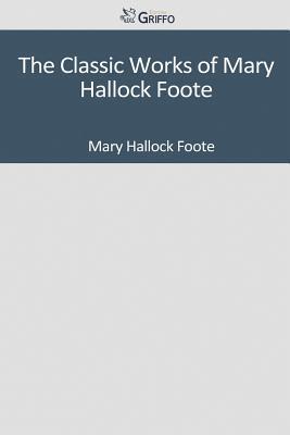 The Classic Works of Mary Hallock Foote book cover