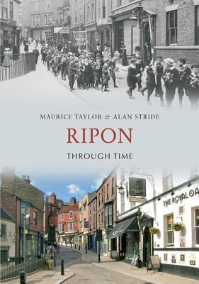 Books Ripon Ripon Through Time by Maurice H. Taylor | Goodreads