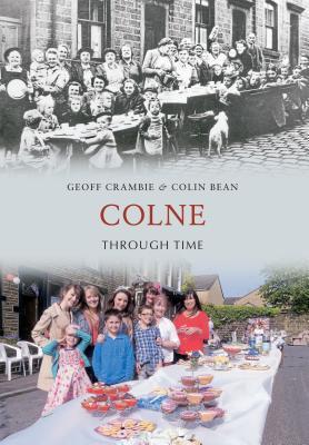 Colne Books Colne Through Time by Geoff Crambie | Goodreads