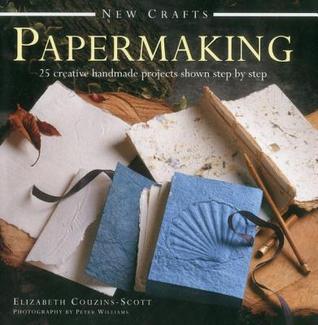 New Crafts: Papermaking: 25 Creative Handmade Projects Shown Step By