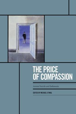 The Price of Compassion: Assisted Suicide and Euthanasia by Michael ...