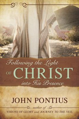 Following the Light of Christ into His Presence [Paperback] John M. Pontius