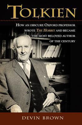 Tolkien: How an Obscure Oxford Professor Wrote The Hobbit and Became the Most Beloved Author of the Century
