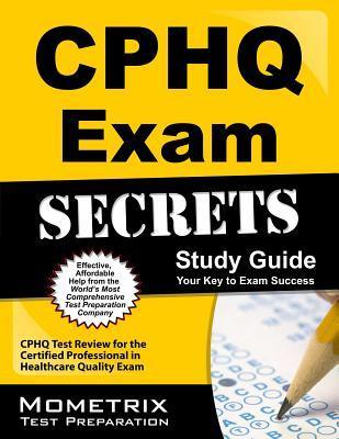 CPHQ Exam Secrets Study Guide: CPHQ Test Review for the Certified  Professional in Healthcare Quality Exam by Cphq Exam Secrets Test Prep Team  | Goodreads