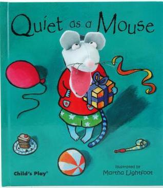 Quiet as a Mouse [With Finger Puppet] by Martha Lightfoot | Goodreads