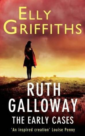 Ruth Galloway: The Early Cases by Elly Griffiths | Goodreads