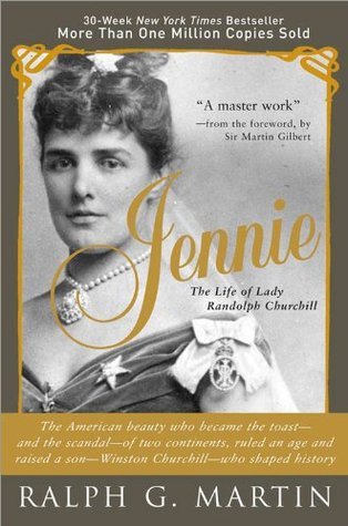 Jennie: The Life of the American Beauty Who Became the Toast--and Scandal--of Two Continents, Ruled an Age and Raised a Son—Winston Churchill—Who Shaped History