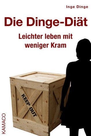 Die Dinge-Diät: Leichter leben mit weniger Kram by Inge Dinge | Goodreads