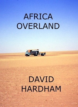 Africa Overland by David Hardham | Goodreads