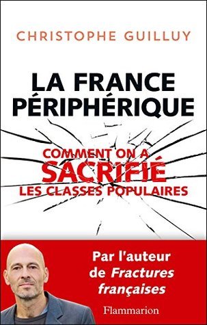 La France périphérique : comment on a sacrifié les classes populaires