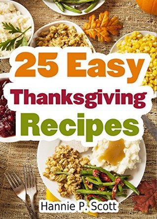 25 Easy Thanksgiving Recipes: Delicious Thanksgiving Recipes Cookbook