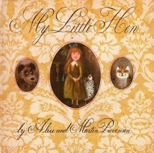 My Little Hen by Alice Provensen | Goodreads