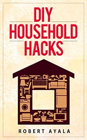 DIY HOUSEHOLD HACKS: 45+ Proven Household Hacks To Increase Efficiency ...