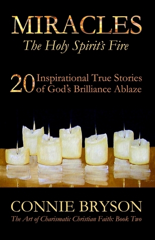MIRACLES - The Holy Spirit's Fire: 20 Inspirational True Stories of God's Brilliance Ablaze (The Art of Charismatic Christian Faith, #2).