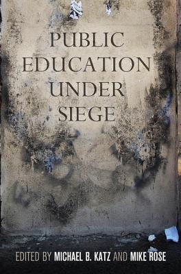 Public Education Under Siege by Michael B. Katz | Goodreads