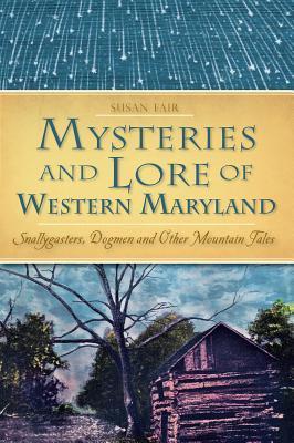 Mysteries & Lore of Western Maryland: Snallygasters, Dogmen, and other Mountain Tales