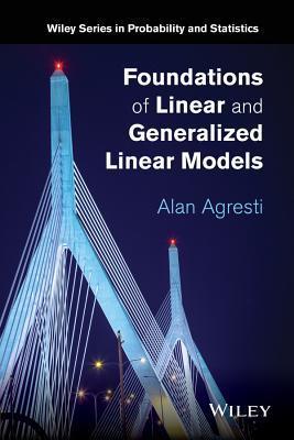 Foundations of Linear and Generalized Linear Models by Alan Agresti ...