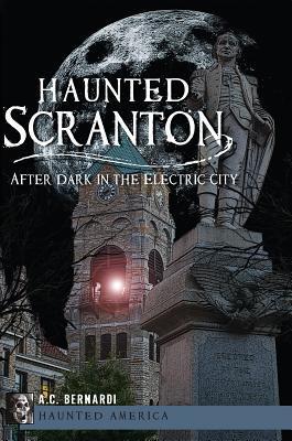 Haunted Scranton - After Dark in the Electric City