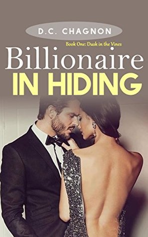 Dusk in the Vines (Billionaire in Hiding #1) by D.C. Chagnon | Goodreads