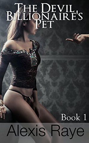 The Devil Billionaire's Pet (BDSM Billionaire Story): Book 1 by Alexis