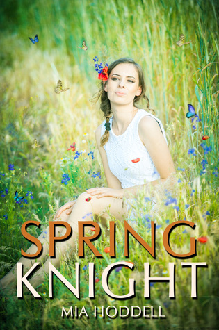 Spring Knight (Seasons of Change, #4) by Mia Hoddell | Goodreads